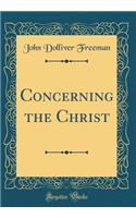 Concerning the Christ (Classic Reprint)
