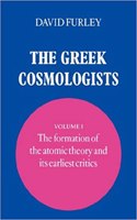 Greek Cosmologists: Volume 1, the Formation of the Atomic Theory and Its Earliest Critics