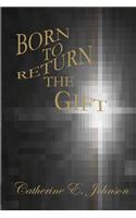 Born to Return the Gift