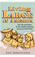 Living Large In America: The Life and Times of The Family Ginsburg (pronounced Du Pont)