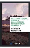 Grammar School Songs: A Collection of Songs for Fun and Fancy
