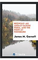 Beowulf: An Anglo-Saxon Poem, and The Fight at Finnsburh