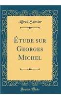 Étude sur Georges Michel (Classic Reprint)