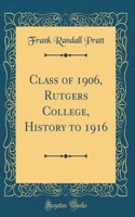Class of 1906, Rutgers College, History to 1916 (Classic Reprint)