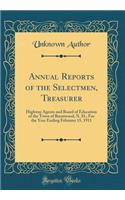 Annual Reports of the Selectmen, Treasurer: Highway Agents and Board of Education of the Town of Brentwood, N. H.; For the Year Ending February 15, 1911 (Classic Reprint)