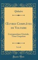 ?uvres Complètes de Voltaire, Vol. 60: Correspondance Générale, Tome Cinquième (Classic Reprint)