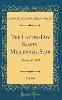 The Latter-Day Saints' Millennial Star, Vol. 104: February 19, 1942 (Classic Reprint): February 19, 1942 (Classic Reprint)