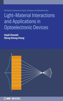 Light--Material Interactions and Applications in Optoelectronic Devices: (IOP Series in Advances in Optics, Photonics and Optoelectronics)