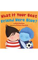 What If Your Best Friend Were Blue?