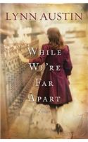 While We`re Far Apart