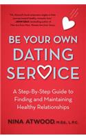 Be Your Own Dating Service: A Step-By-Step Guide to Finding and Maintaining Healthy Relationships(English)