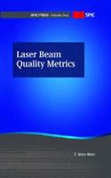 Laser Beam Quality Metrics (Tutorial Texts)