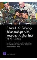 Future U.S. Security Relationships with Iraq and Afghanistan