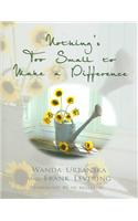 Nothing's Too Small to Make a Difference: Simple Things You Can Do to Change Your Life & the World Around You