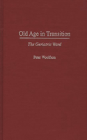 Old Age in Transition: The Geriatric Ward(English)