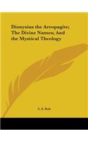 Dionysius the Areopagite; The Divine Names; And the Mystical Theology