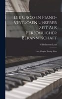 Die Grossen Piano-virtuosen Unserer Zeit aus Persönlicher Bekanntschaft