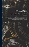 Weaving; a Practical Guide to the Mechanical Construction, Operation, and Care of Weaving Machinery, and all Details of the Mechanical Processes Involved in Weaving