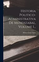 Historia Politico-administrativa De Mendizabal, Volume 1...