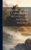 Memoirs of the Clan 'aulay' With Recent Notes of Interest