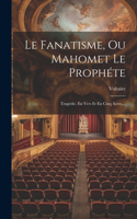 Fanatisme, Ou Mahomet Le Prophéte