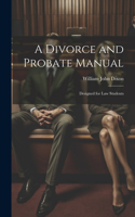 Divorce and Probate Manual: Designed for Law Students