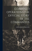 Combined Operations the Official Story of the Commandos