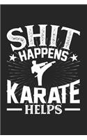 Shit Happens Karate Helps: 100 page 6 x 9 Blank lined journal for those who practice Martial Arts perfect Gift to jot down his daily ideas and notes