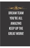 Dreamteam You're All Amazing keep Up The Great Work