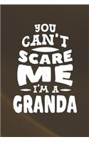 You Can't Scare Me I'm A Granda: Family life Grandma Mom love marriage friendship parenting wedding divorce Memory dating Journal Blank Lined Note Book Gift