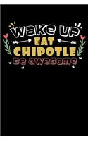 Wake Up Eat Chipotle Be Awesome