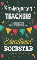 Kindergarten Teacher? I Prefer Educational Rockstar: Dot Grid Notebook and Appreciation Gift for Nursery and Preschool Teachers