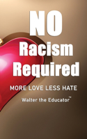 No Racism Required: More Love Less Hate