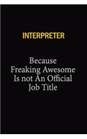 Interpreter Because Freaking Awesome Is Not An Official Job Title