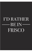 I'd Rather Be in Frisco: A 6x9 Inch Matte Softcover Journal Notebook with 120 Blank Lined Pages and a Positive Hometown or Travel Cover Slogan