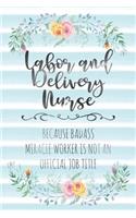 Labor And Delivery Nurse: Because Badass Miracle Worker Is Not An Official Job Title