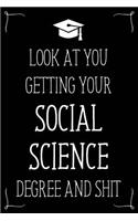 Look At You Getting Your Social Science Degree And Shit: Funny Blank Notebook for Degree Holder or Graduate