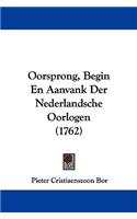 Oorsprong, Begin En Aanvank Der Nederlandsche Oorlogen (1762)