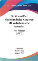 de Vriend Der Nederlandsche Kinderen Of Vaderlandsche Avonden: Met Plaaten (1787)