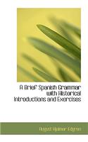 A Brief Spanish Grammar with Historical Introductions and Exercises: (English)