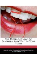 The Different Ways to Brighten and Whiten Your Teeth
