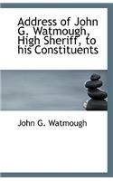 Address of John G. Watmough, High Sheriff, to His Constituents