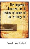 The Imposter Detected, Or, a Review of Some of the Writings of