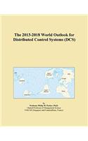 The 2013-2018 World Outlook for Distributed Control Systems (Dcs)