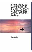 From Middy to Admiral of the Fleet: The Story of Commodore Anson, Re-Told to Boys