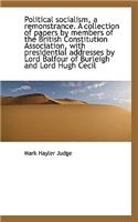 Political Socialism, a Remonstrance. a Collection of Papers by Members of the British Constitution a