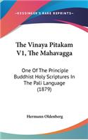 The Vinaya Pitakam V1, the Mahavagga