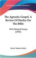 The Agnostic Gospel, A Review Of Huxley On The Bible