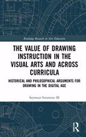 Value of Drawing Instruction in the Visual Arts and Across Curricula: Historical and Philosophical Arguments for Drawing in the Digital Age