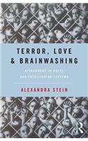 Terror, Love and Brainwashing: Attachment in Cults and Totalitarian Systems